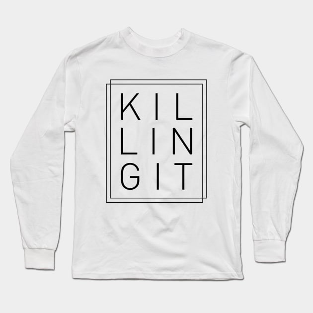 Killing It - Cool, Trendy, Stylish, Minimal Typography Long Sleeve T-Shirt by StudioGrafiikka